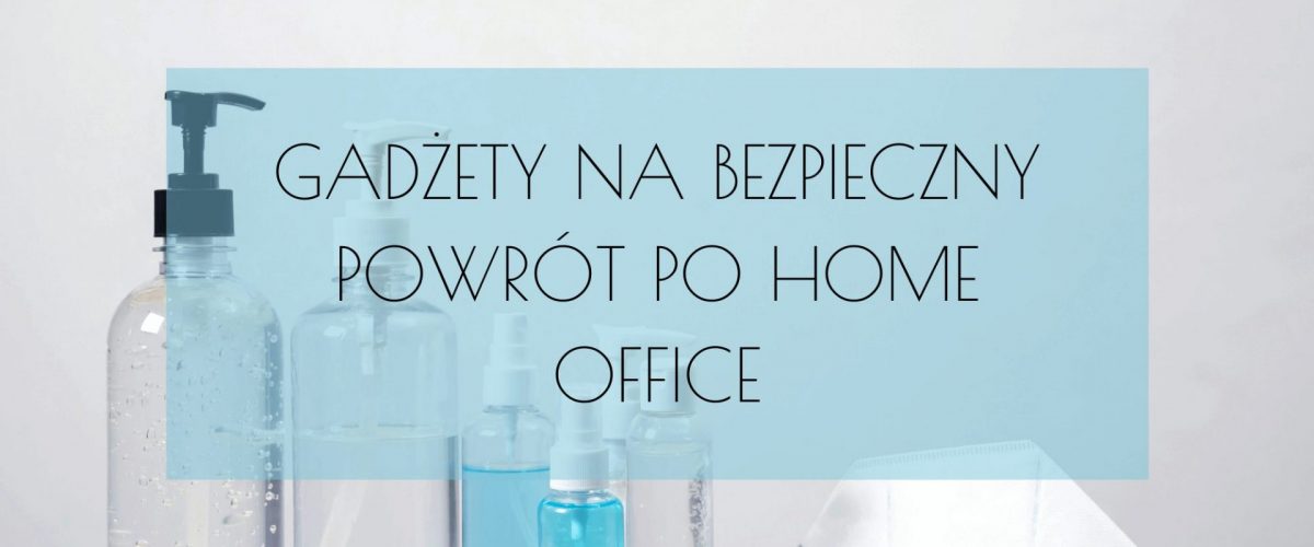 BEZPIECZNY-POWROT-PO-HOME-OFFICE-BLOG-gadżety-reklamowe-promowolski.pl