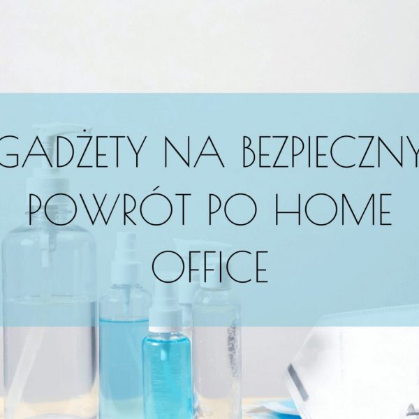 BEZPIECZNY-POWROT-PO-HOME-OFFICE-BLOG-gadżety-reklamowe-promowolski.pl png BEZPIECZNY-POWROT-PO-HOME-OFFICE-BLOG-gadżety-reklamowe-promowolski.pl