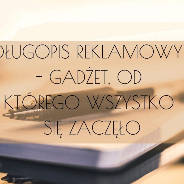 DŁUGOPIS REKLAMOWY BLOG długopis reklamowy historia | promowolski.pl